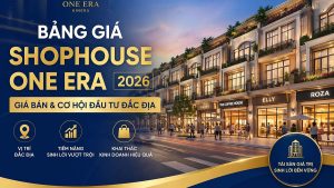 Bảng Giá ONE ERA mới nhất 2026 – Nhà phố, Shophouse, Biệt thự và căn hộ 